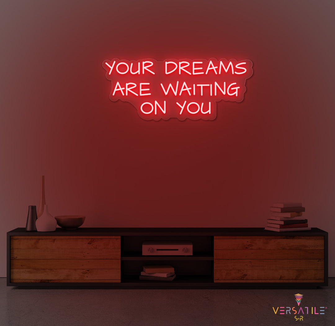 Your Dreams Are Waiting On You Neon Sign