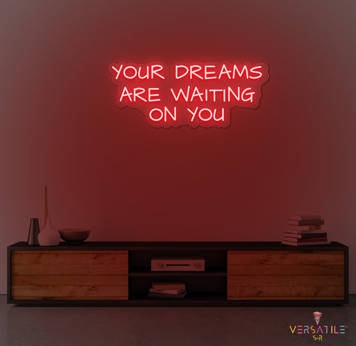 Your Dreams Are Waiting On You Neon Sign