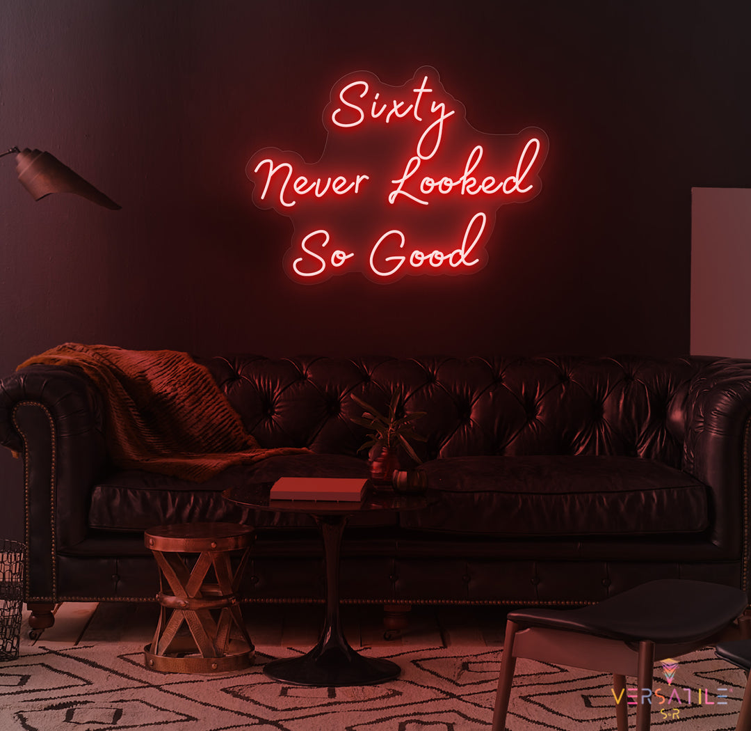 Sixty Never Looked So Good Birthday Neon Sign