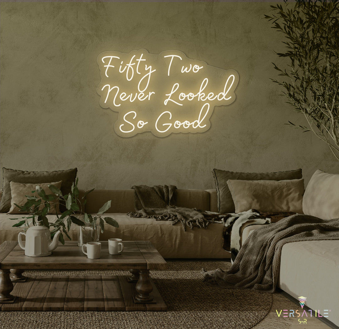 Fifty Two Never Looked So Good Birthday Neon Sign