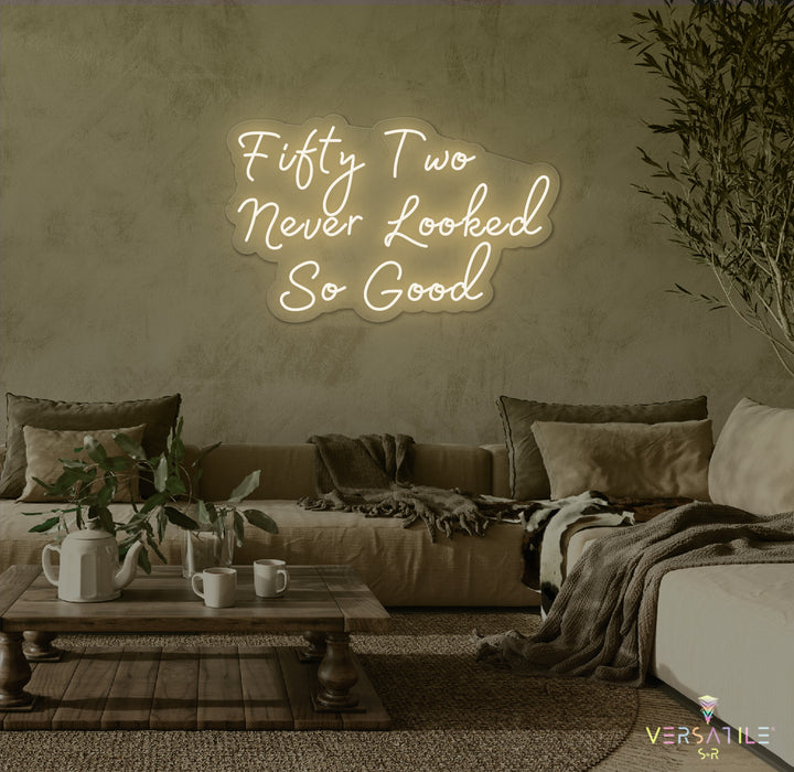 Fifty Two Never Looked So Good Birthday Neon Sign