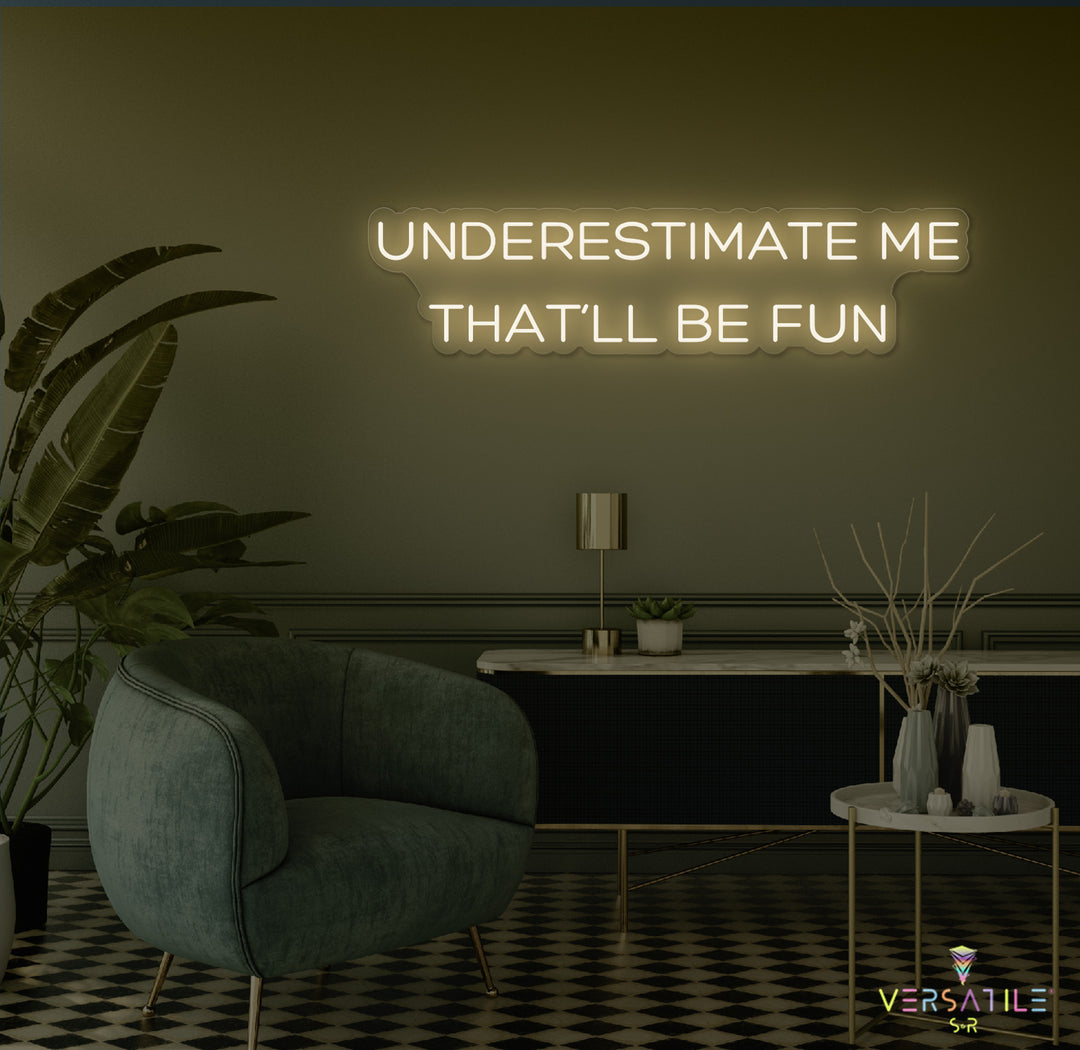 Underestimate Me That'll Be Fun Neon Sign