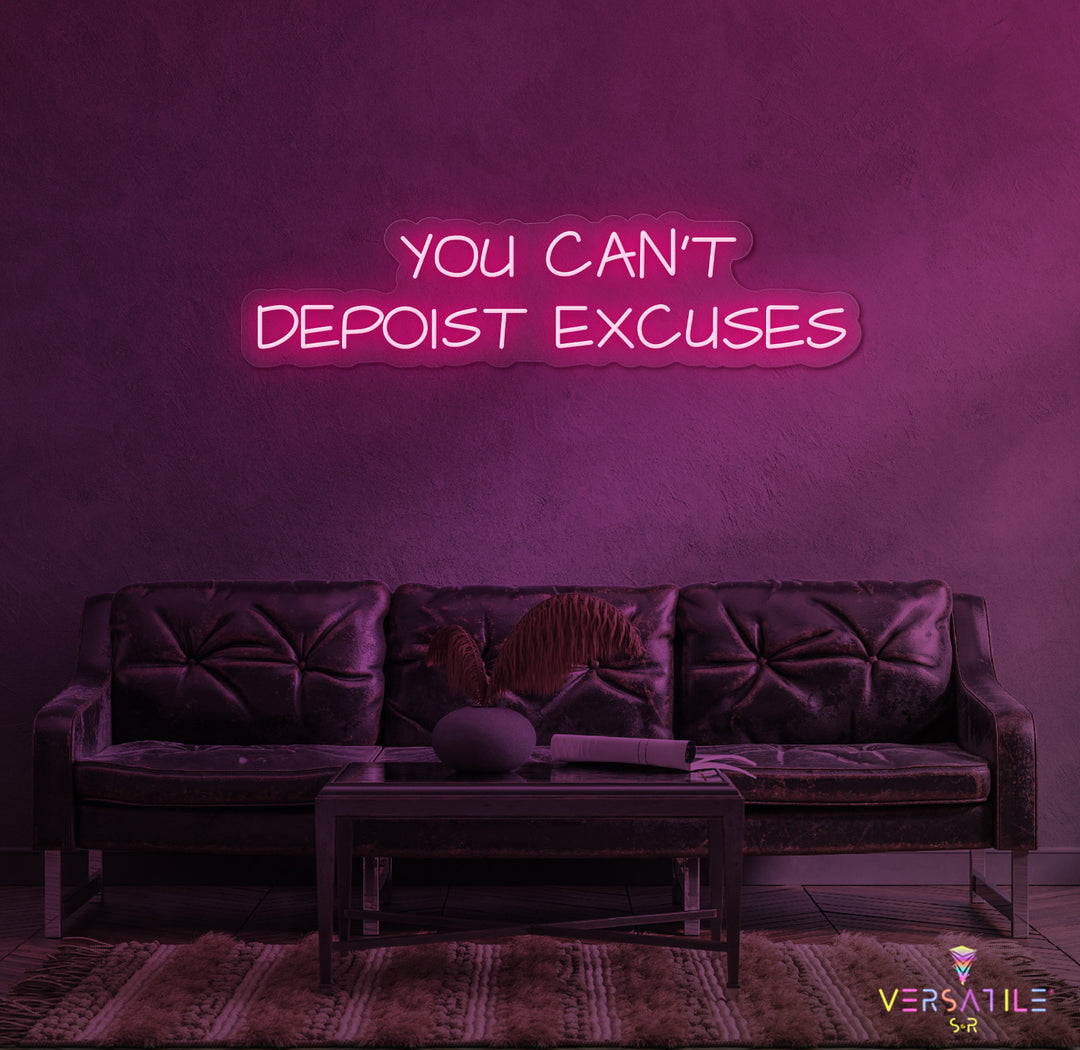 You Can't Deposit Excuses Neon Sign