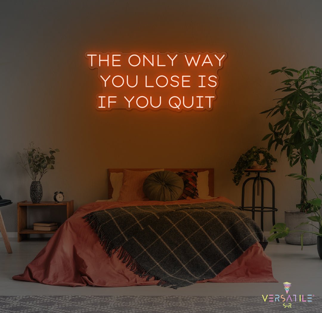 The Only Way You Lose Is If You Quit Neon Sign
