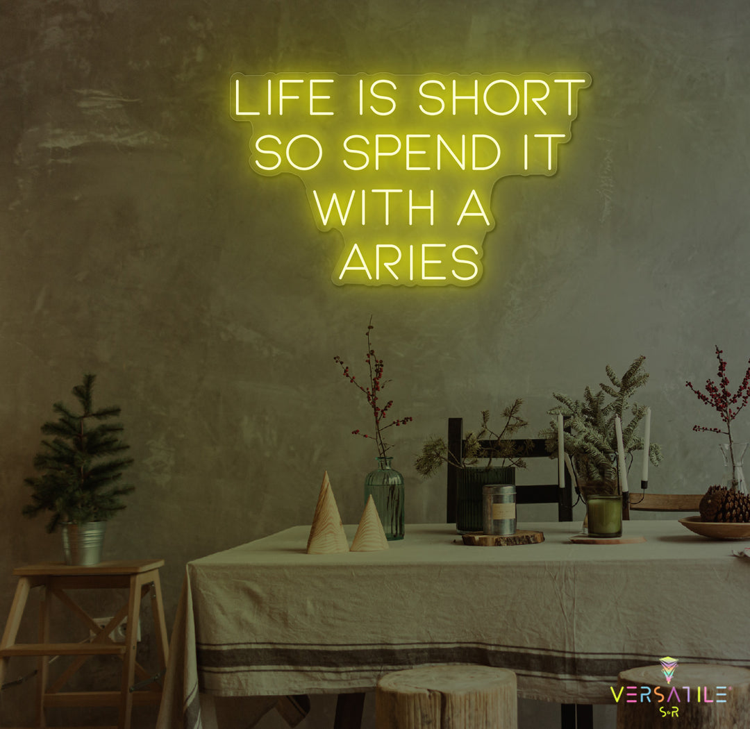 Life Is Short So Spend It With A Aries Neon Sign