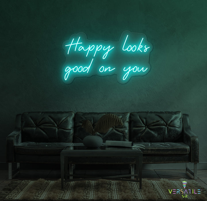 Happy Looks Good On You Neon Sign