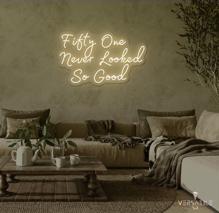 Fifty One Never Looked So Good Birthday Neon Sign