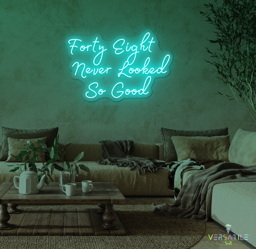 Forty Eight Never Looked So Good Birthday Neon Sign
