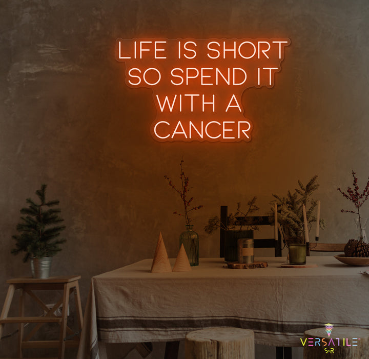 Life Is Short So Spend It With A Cancer Neon Sign