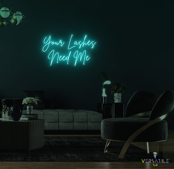 Your Lashes Needs Me Neon Sign