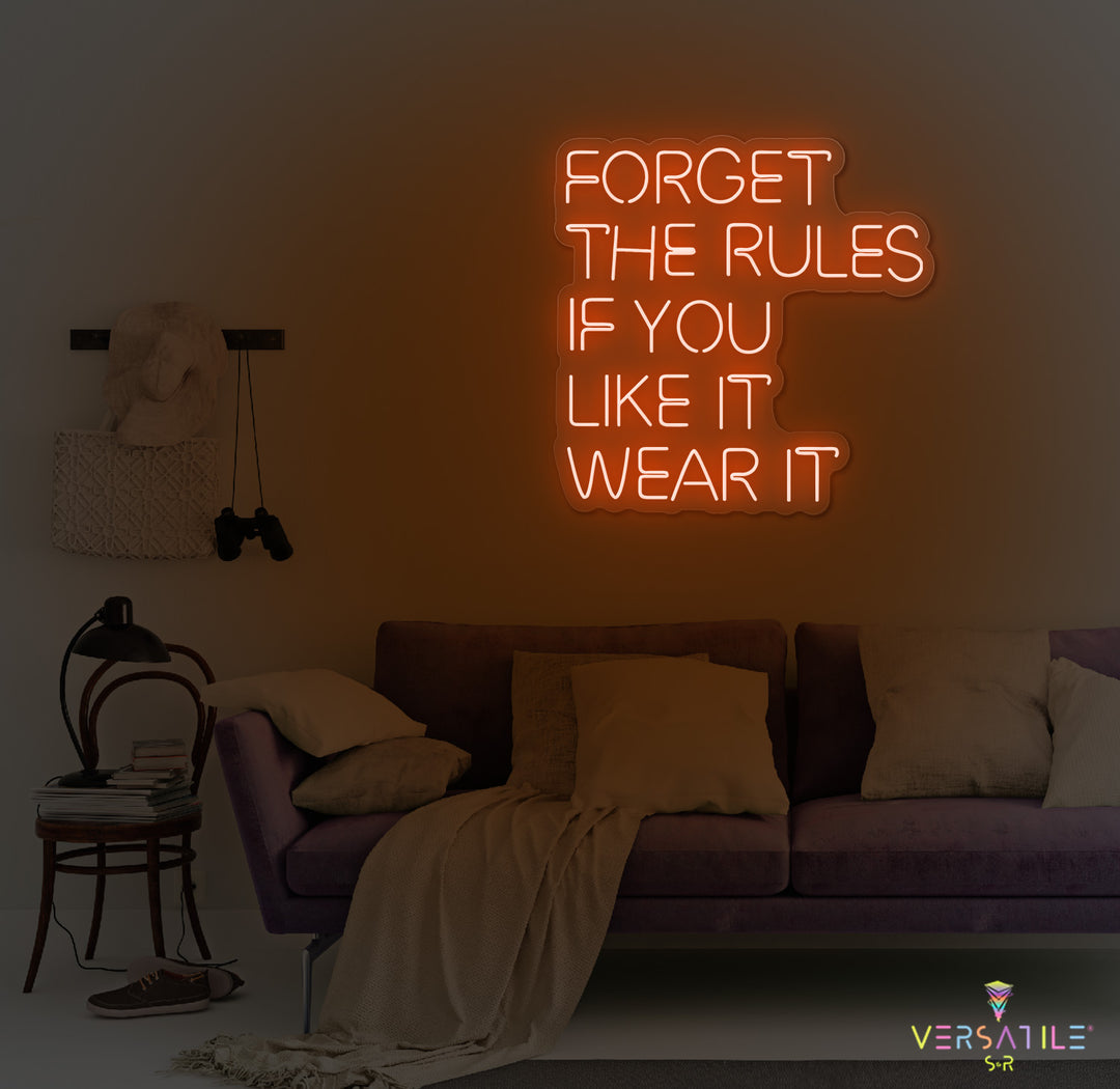 Forget The Rules, If You Like It Wear It Neon Sign