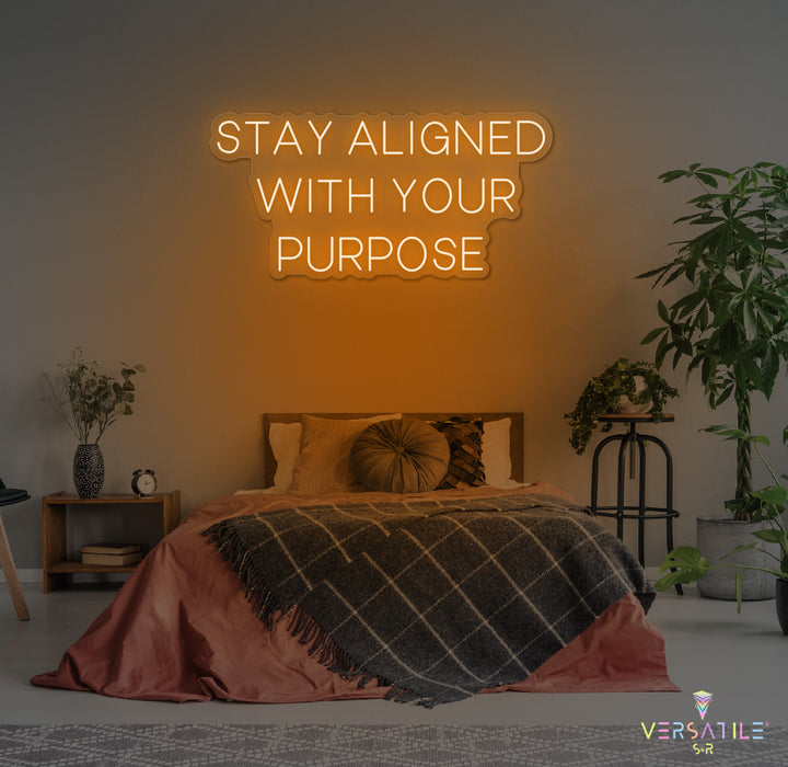 Stay Aligned With Your Purpose Neon Sign
