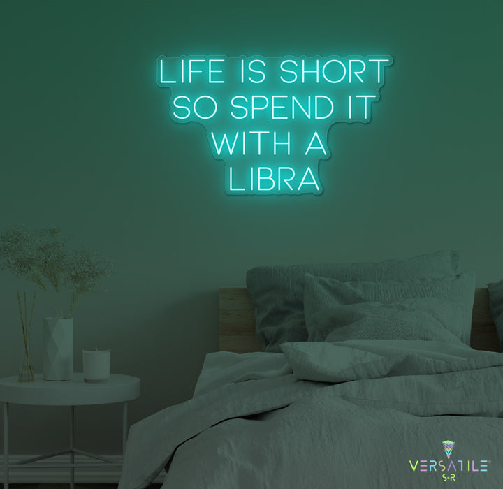 Life Is Short So Spend It With A Libra Neon Sign