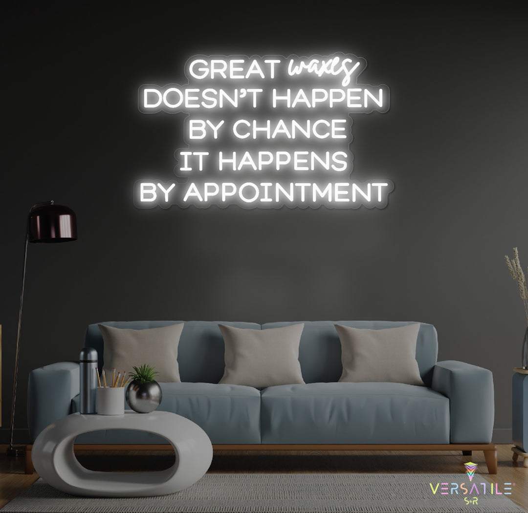 Great Waxes Doesn't Happen By Chance It Happens By Appointment Neon Sign