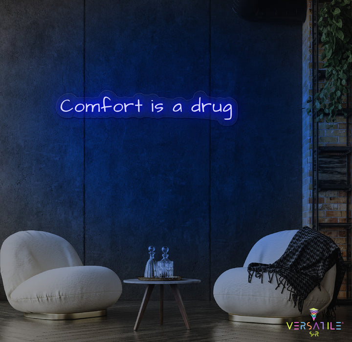 Comfort Is A Drug Neon Sign