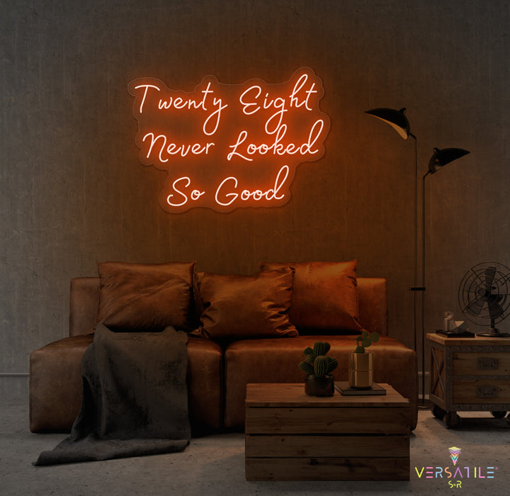 Twenty Eight Never Looked So Good Birthday Neon Sign