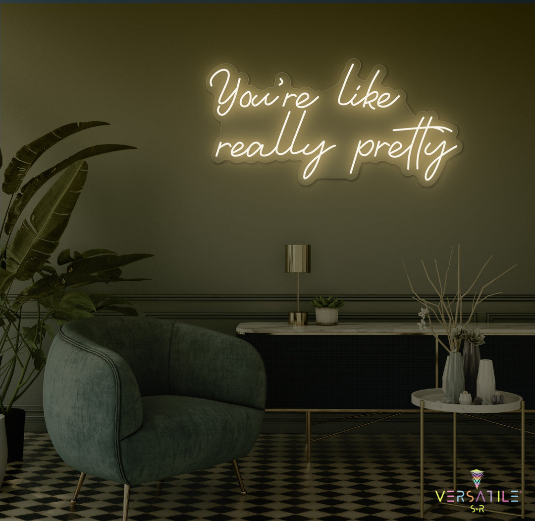 You're Like Really Pretty Neon Sign