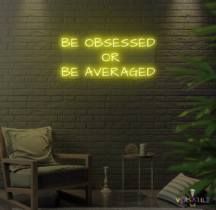 Be Obsessed or Be Averaged Neon Sign