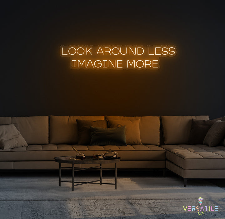 Look Around Less Imagine More Neon Sign