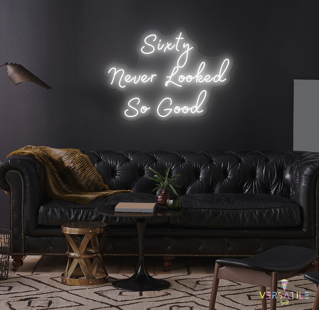 Sixty Never Looked So Good Birthday Neon Sign