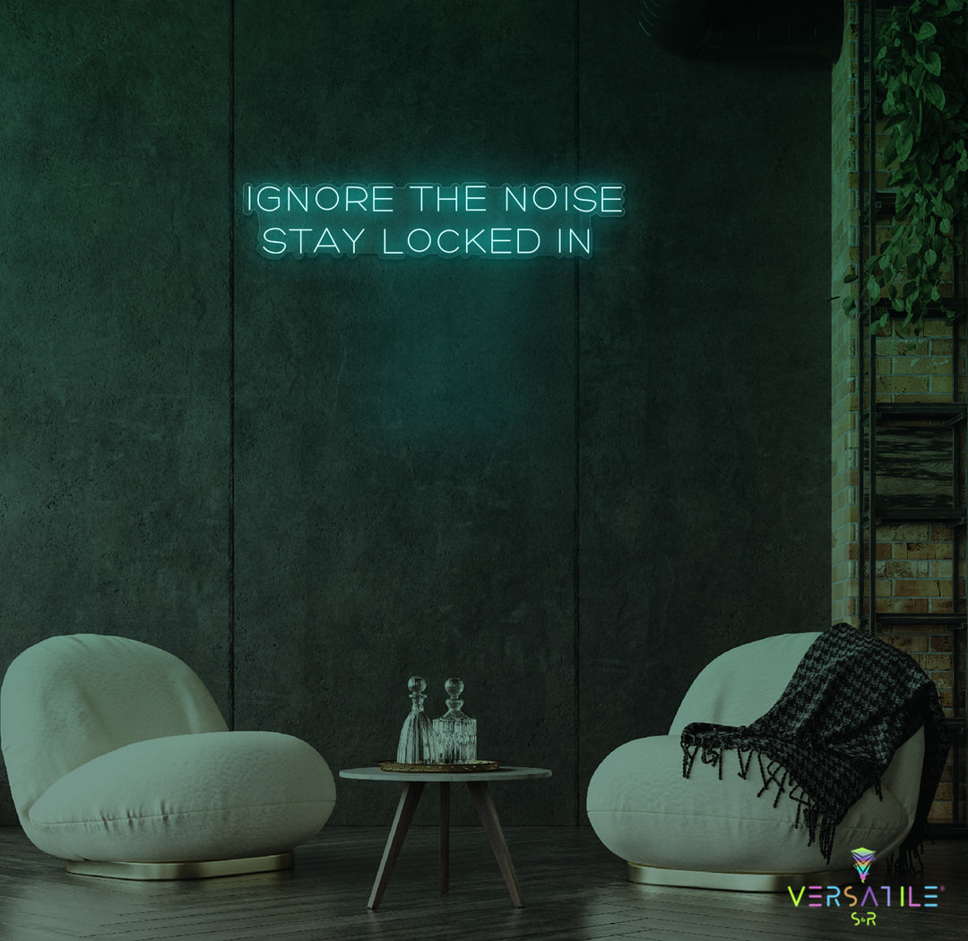 Ignore The Noise Stay Locked In Neon Sign