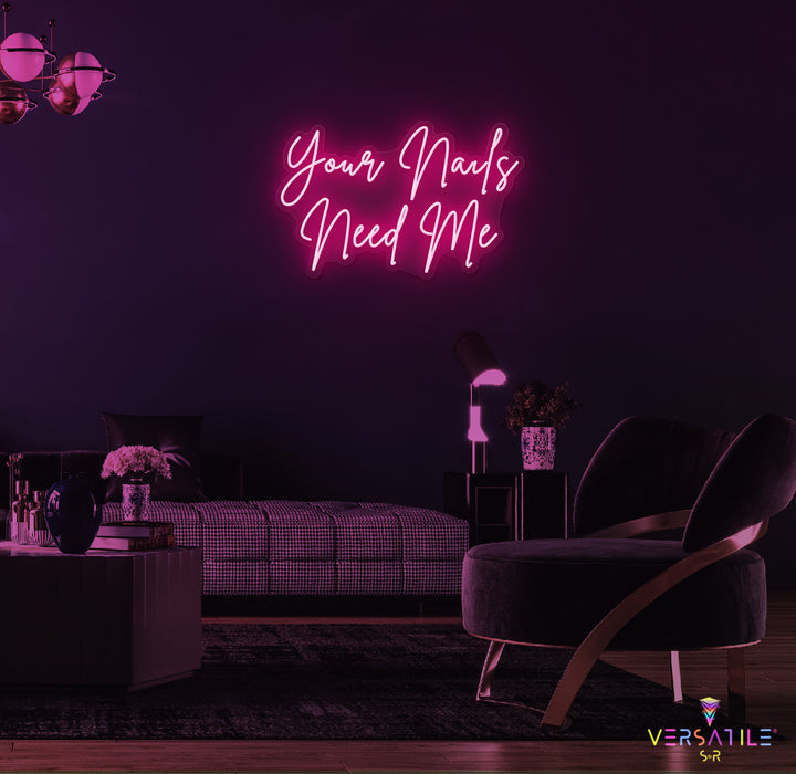 Your Nails Needs Me Neon Sign