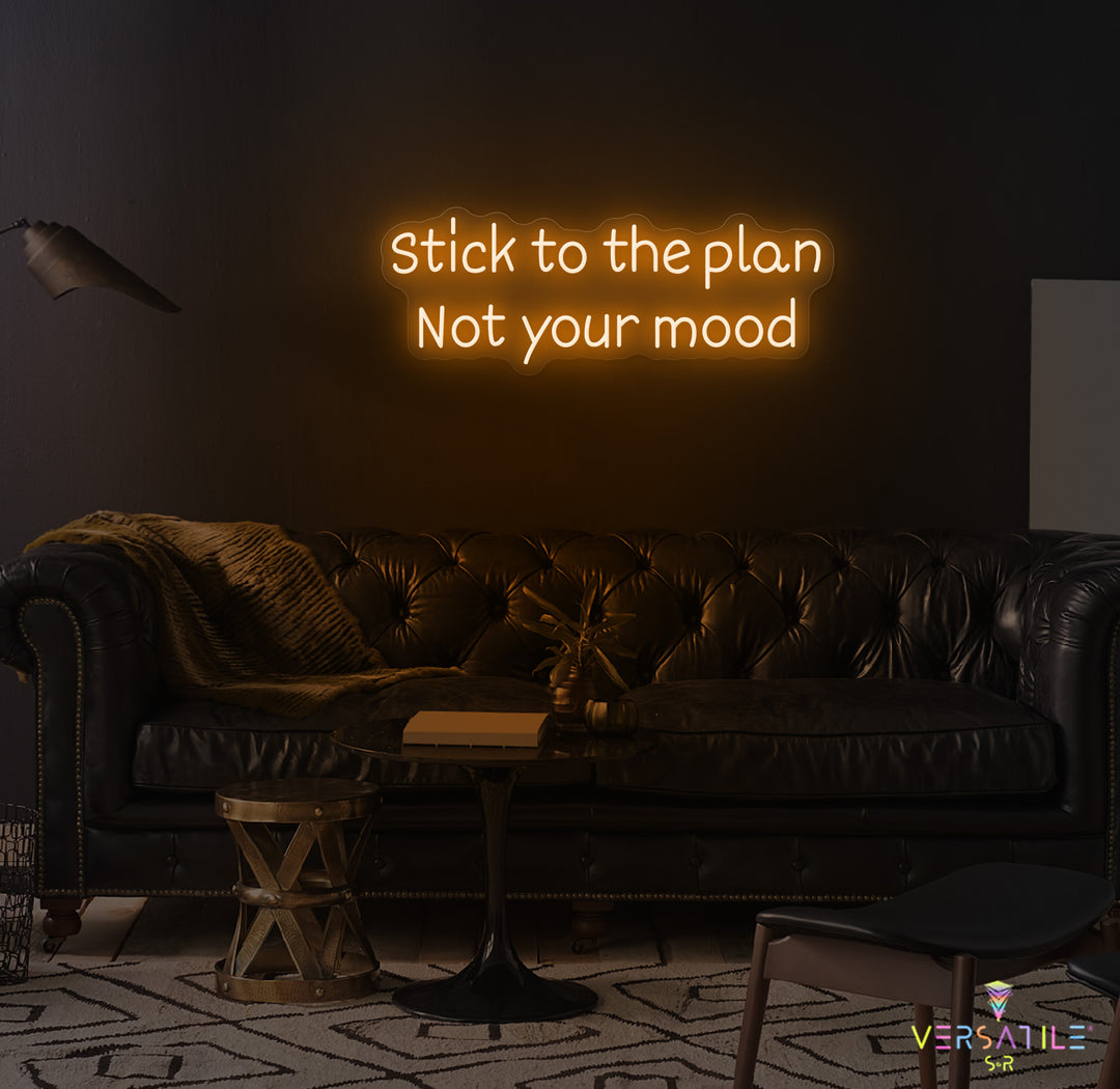 Stick to the plan, Not your mood Neon Sign
