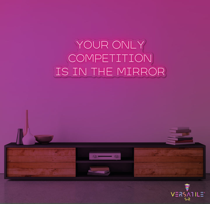 Your Only Competition Is In The Mirror Neon Sign