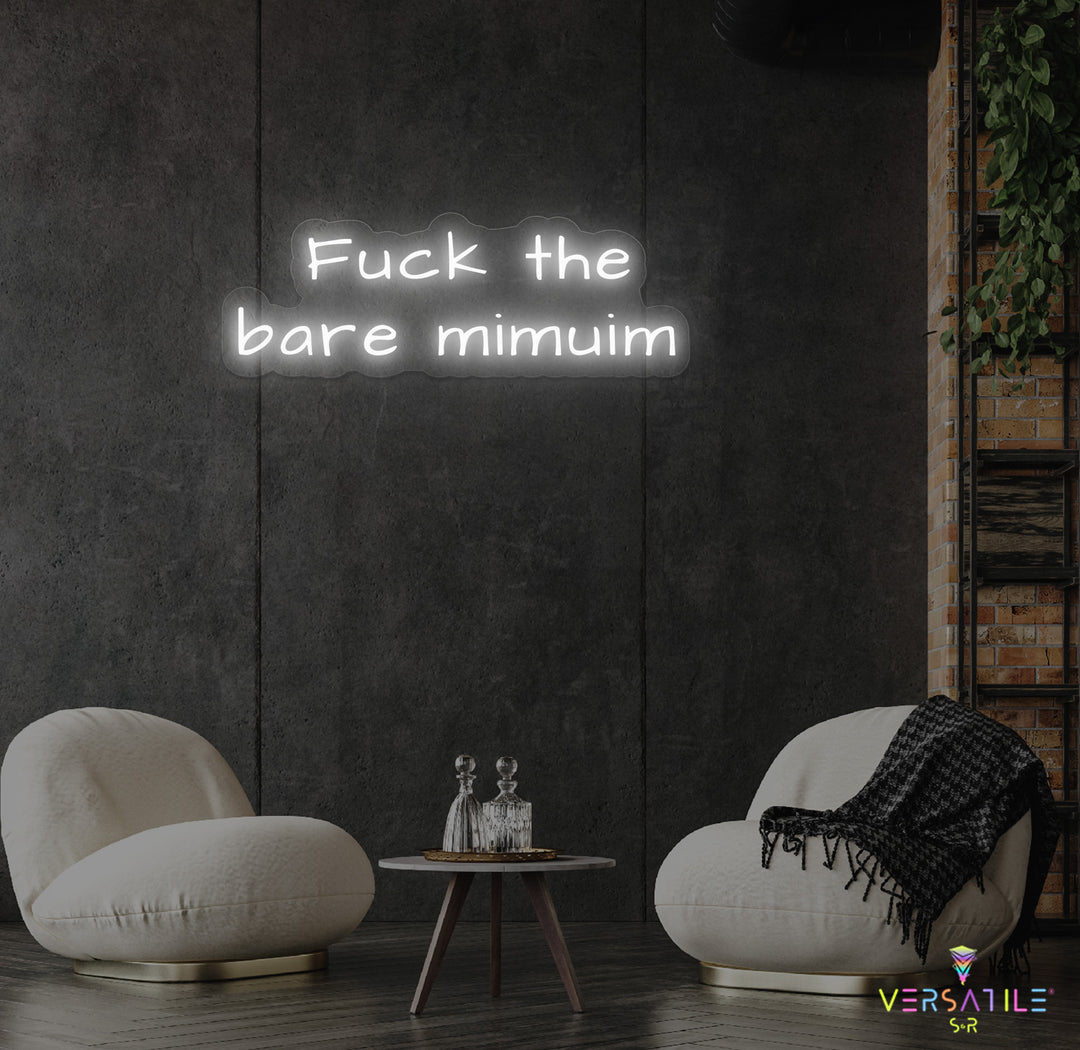 F*ck The Bare Minimum Neon Sign