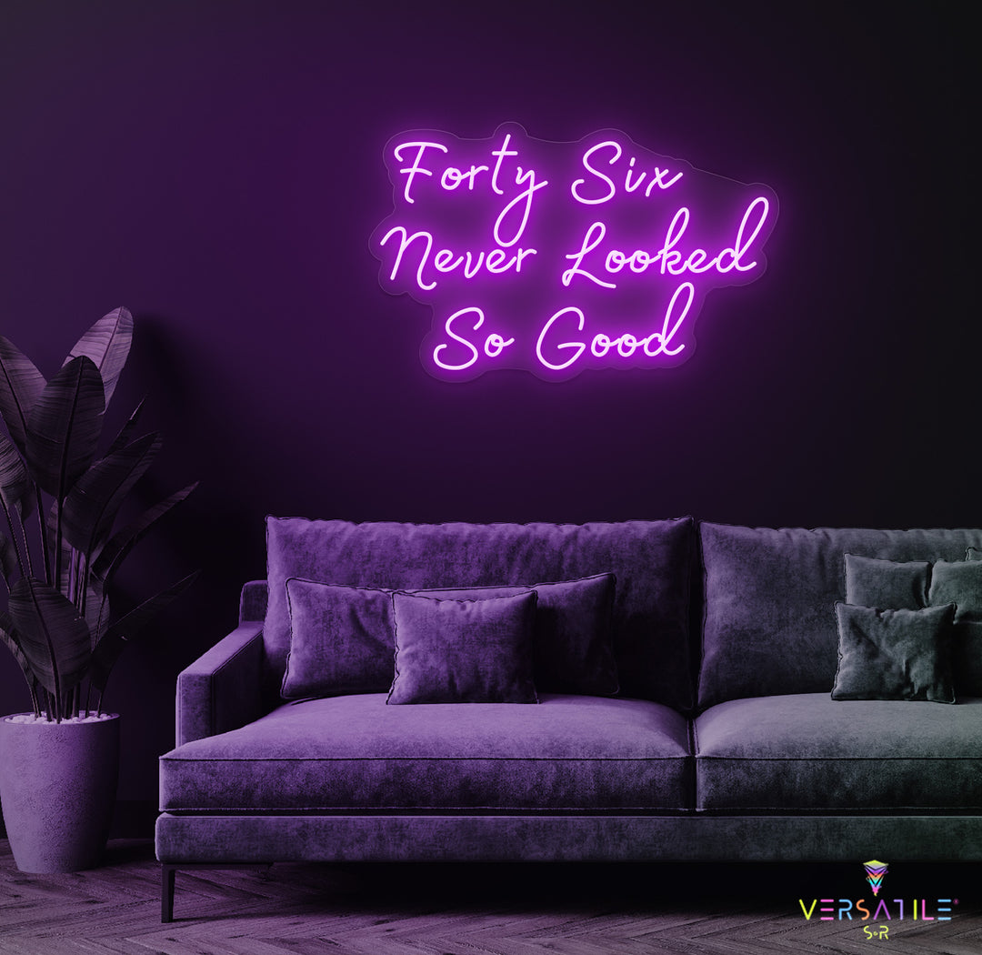 Forty Six Never Looked So Good Birthday Neon Sign