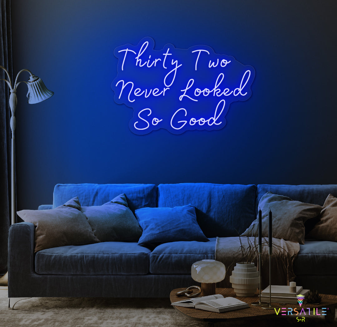 Thirty Two Never Looked So Good Birthday Neon Sign