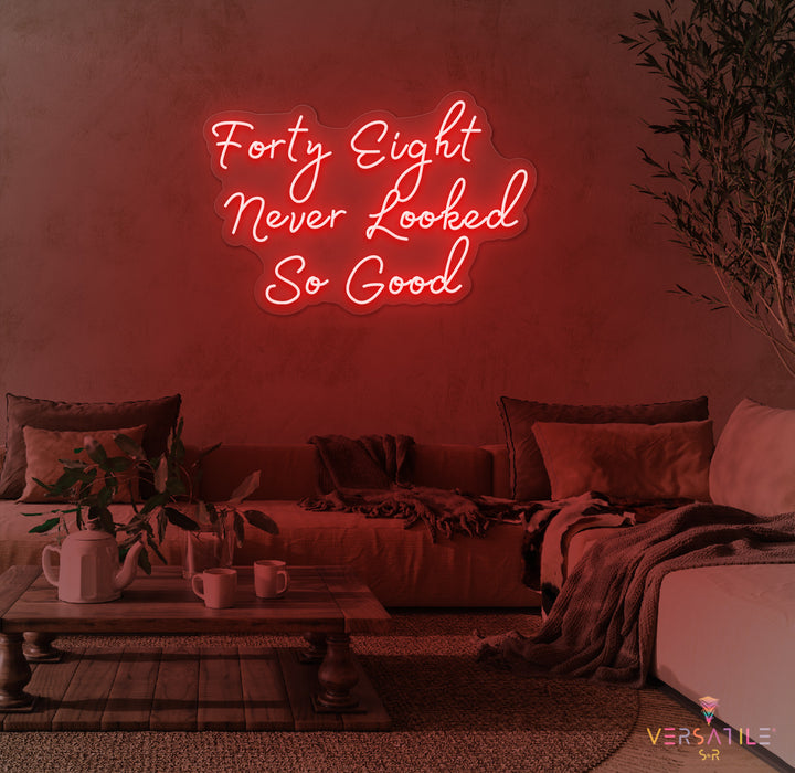 Forty Eight Never Looked So Good Birthday Neon Sign