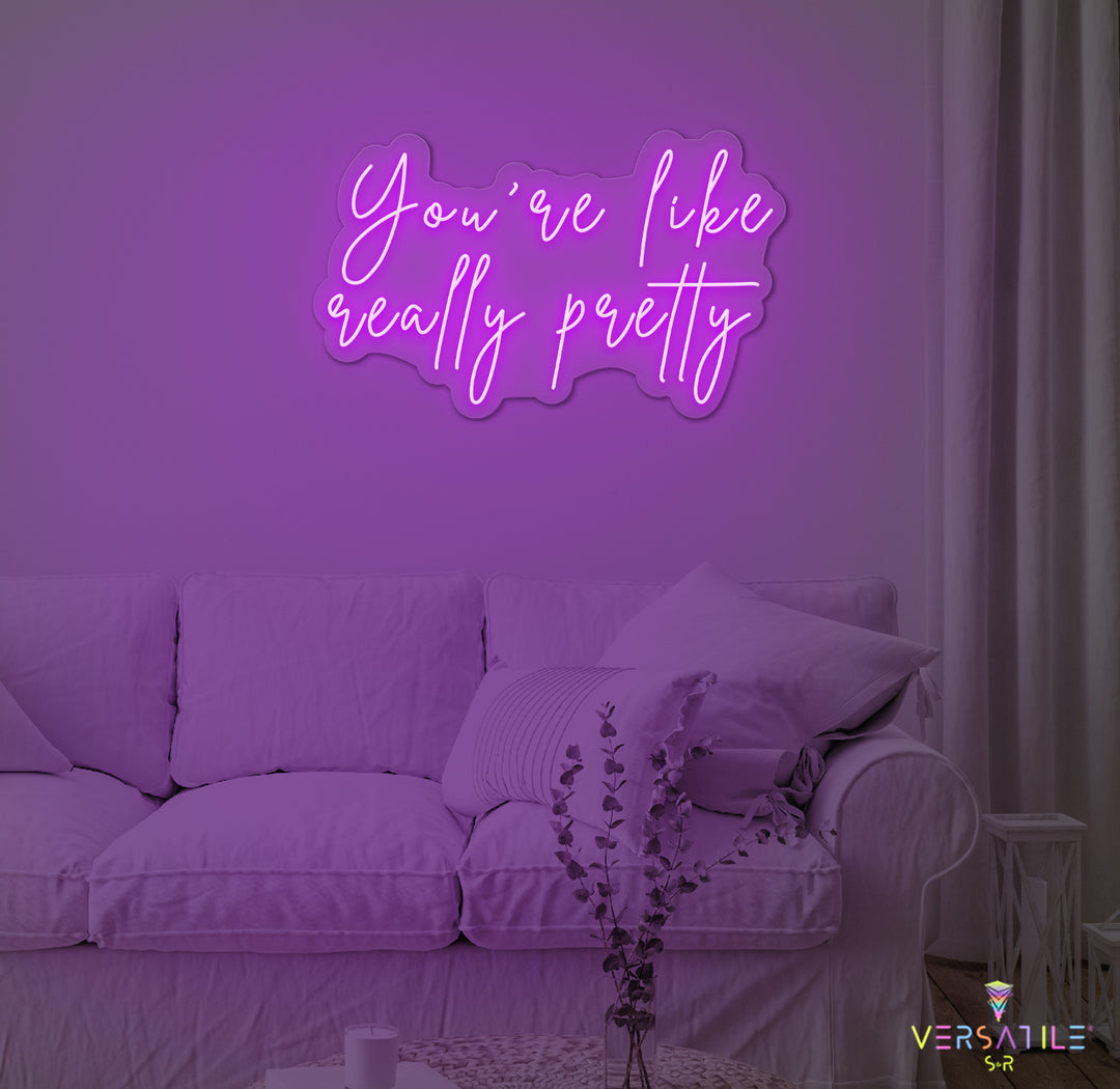 You're Like Really Pretty Neon Sign
