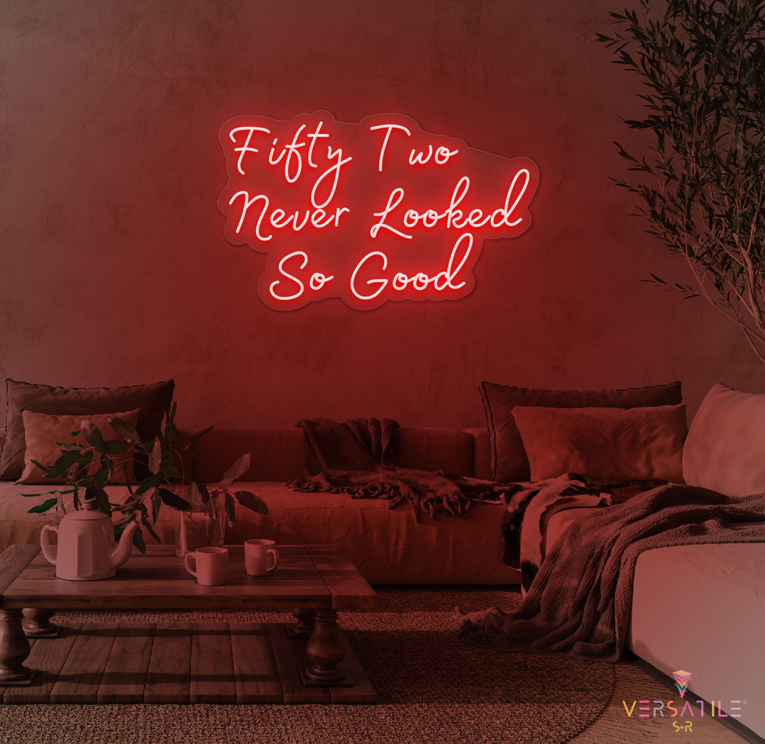 Fifty Two Never Looked So Good Birthday Neon Sign