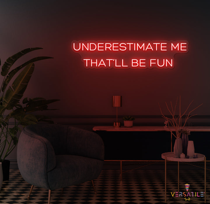 Underestimate Me That'll Be Fun Neon Sign