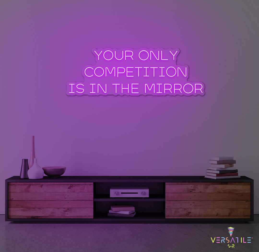 Your Only Competition Is In The Mirror Neon Sign