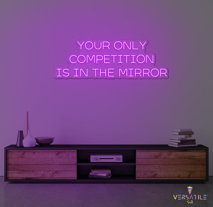 Your Only Competition Is In The Mirror Neon Sign