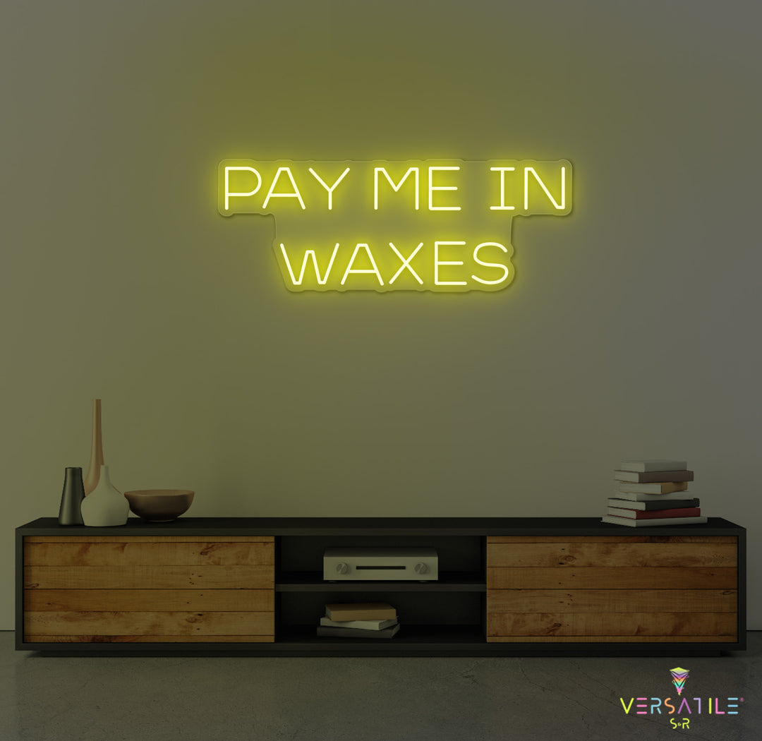 Pay Me In Waxes Neon Sign