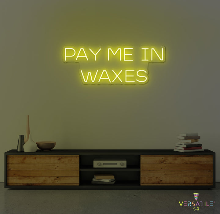 Pay Me In Waxes Neon Sign