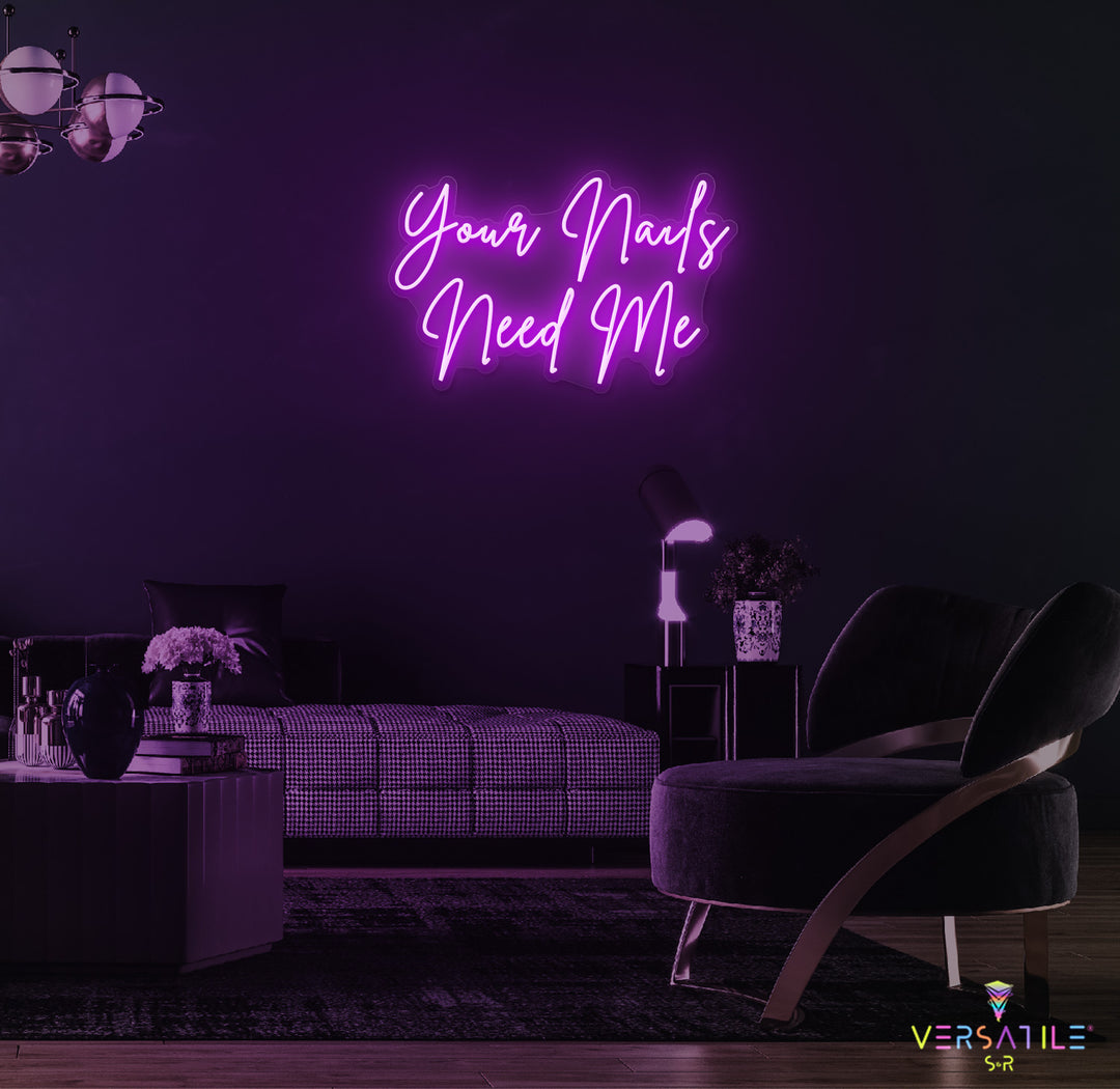 Your Nails Needs Me Neon Sign