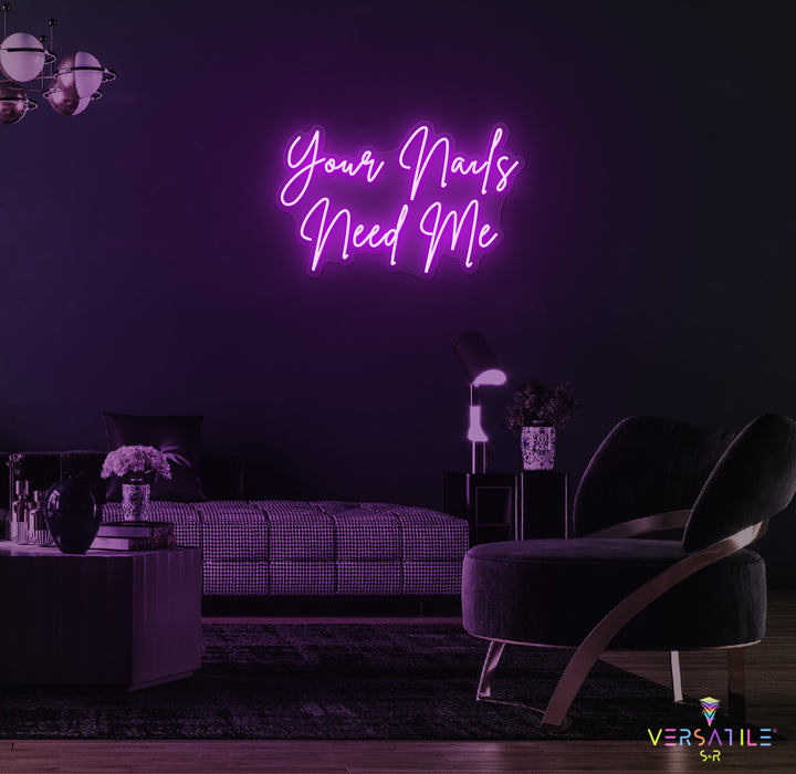 Your Nails Needs Me Neon Sign