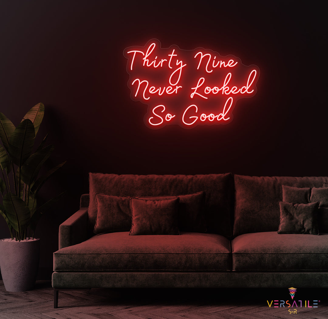 Thirty Nine Never Looked So Good Birthday Neon Sign