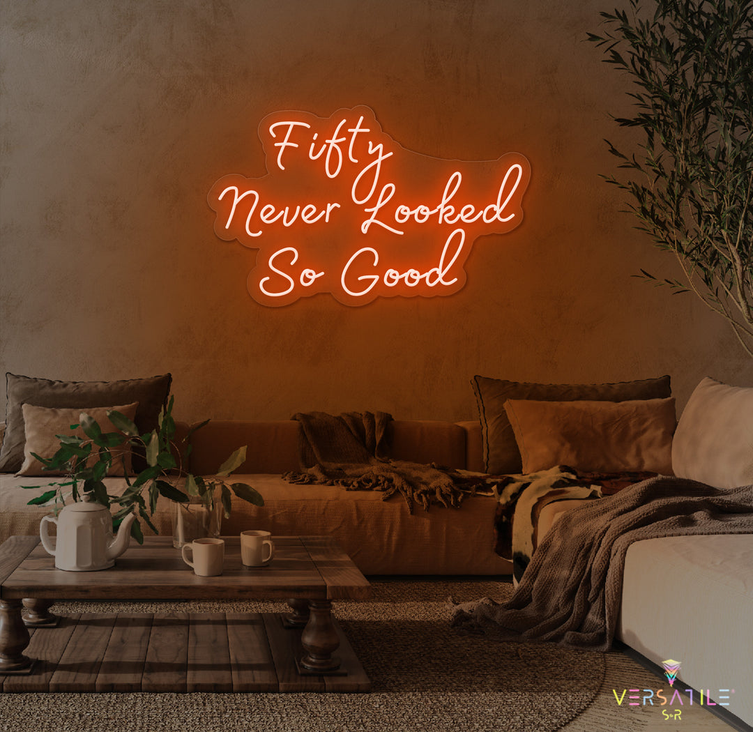 Fifty Never Looked So Good Birthday Neon Sign