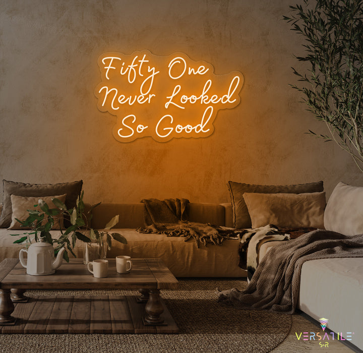 Fifty One Never Looked So Good Birthday Neon Sign