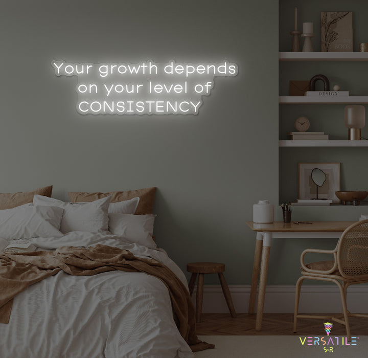Your Growth Depends On Your Level Of Consistency Neon Sign