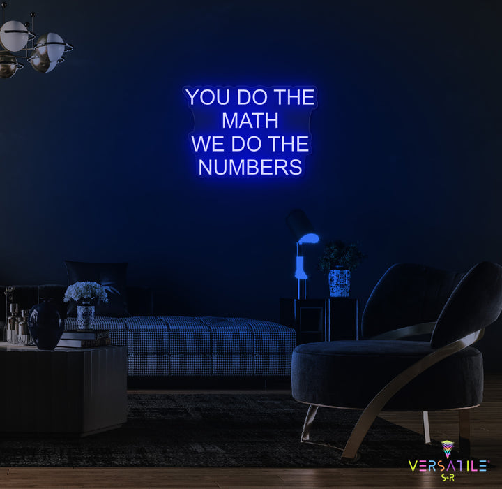 You Do The Math We Do The Numbers Neon Sign