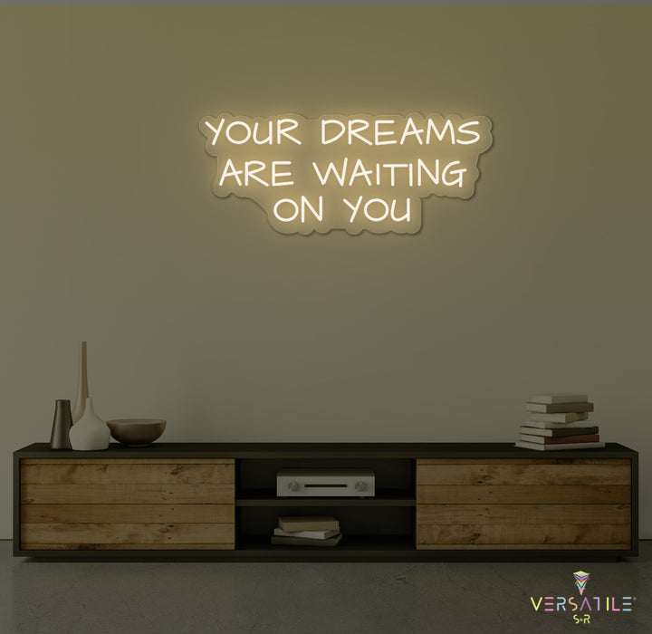 Your Dreams Are Waiting On You Neon Sign