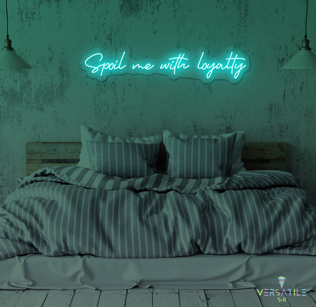 Spoil Me With Me Loyalty Neon Sign