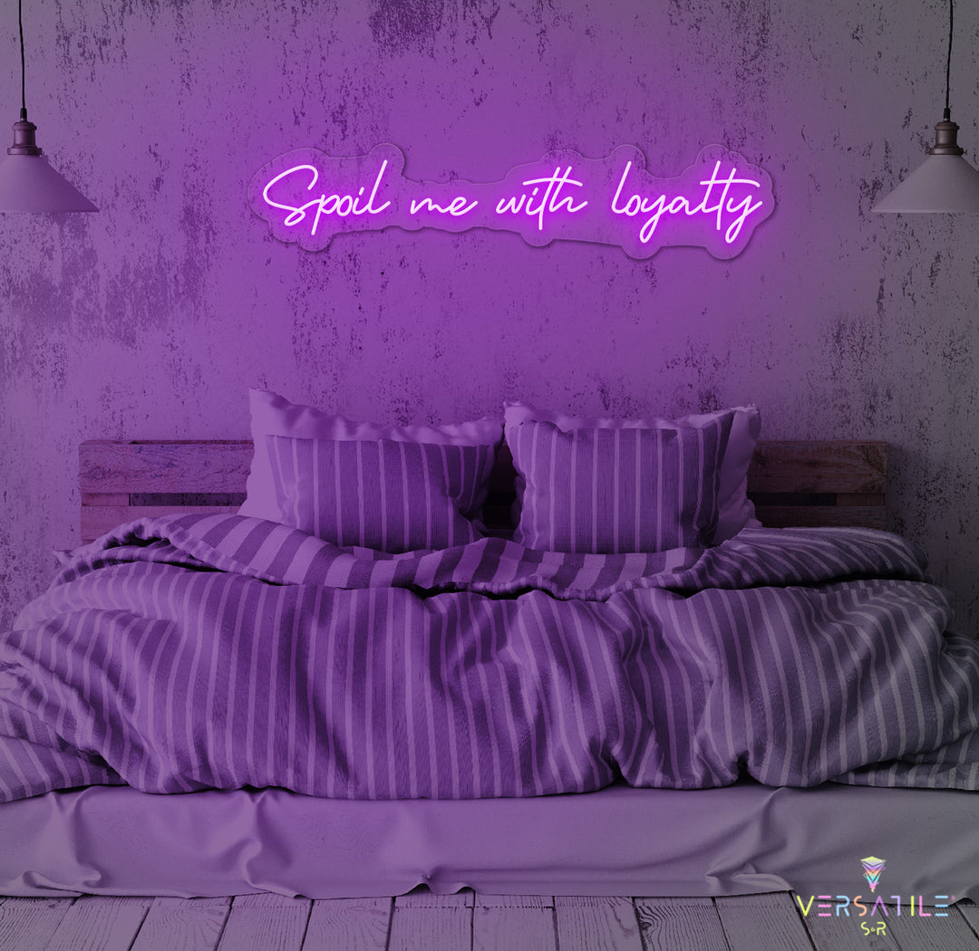 Spoil Me With Me Loyalty Neon Sign