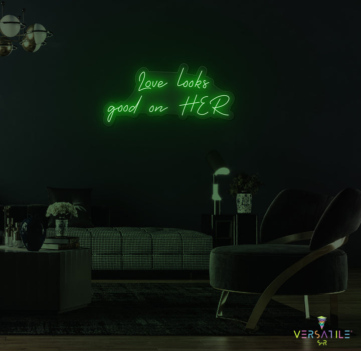 Love Looks Good On HER Neon Sign